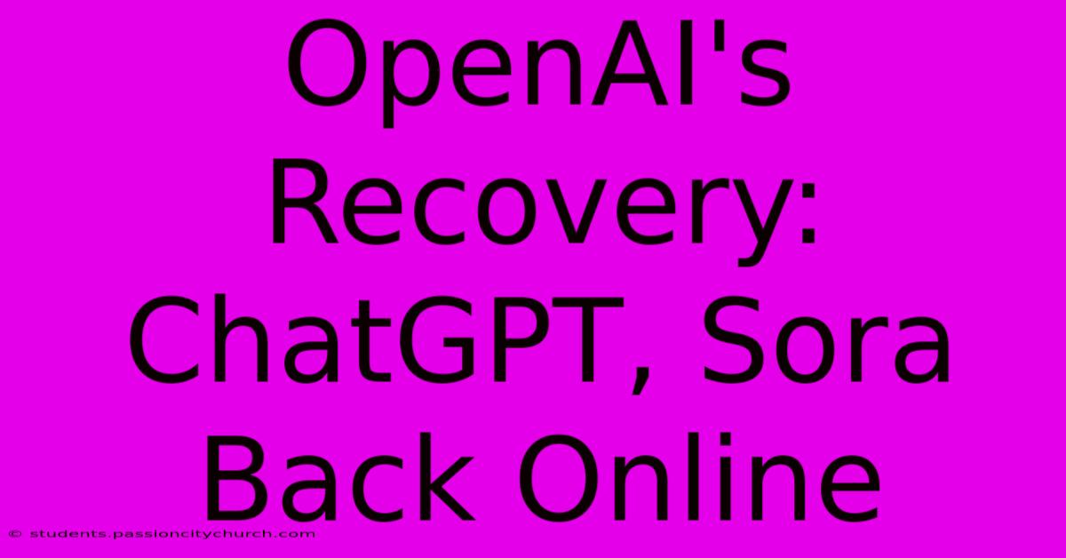 OpenAI's Recovery: ChatGPT, Sora Back Online