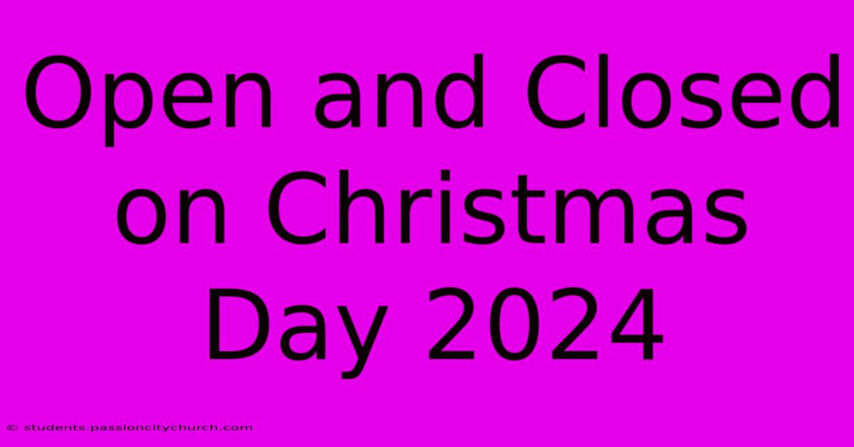 Open And Closed On Christmas Day 2024