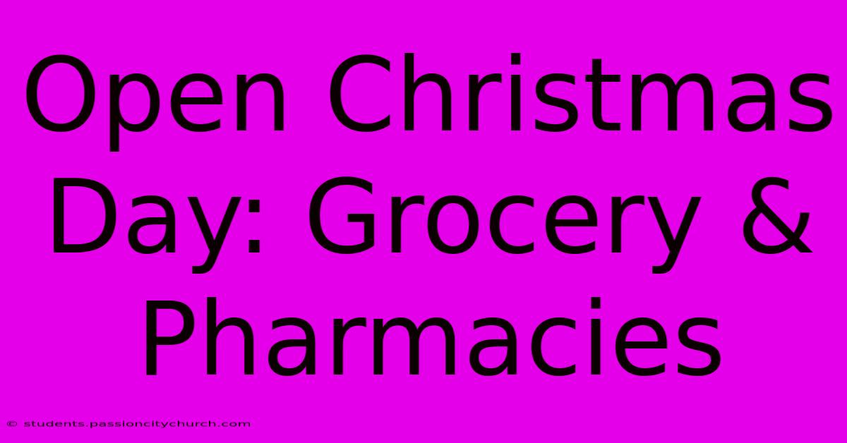 Open Christmas Day: Grocery & Pharmacies