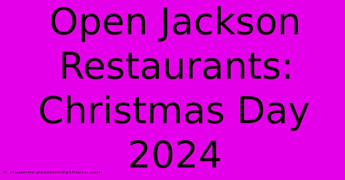 Open Jackson Restaurants: Christmas Day 2024