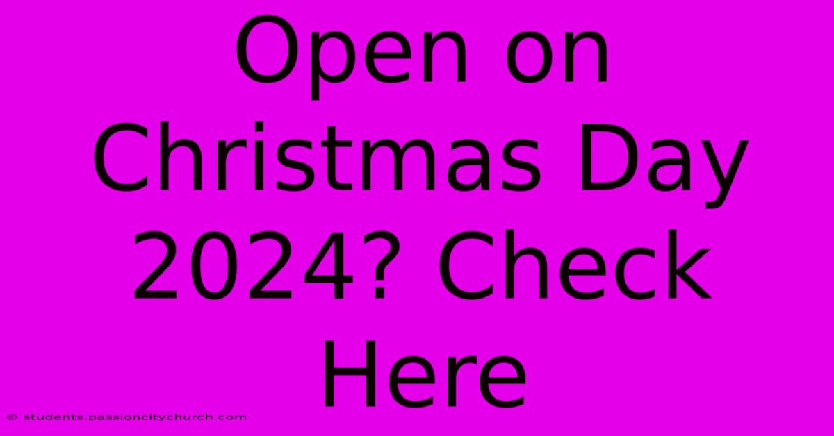 Open On Christmas Day 2024? Check Here