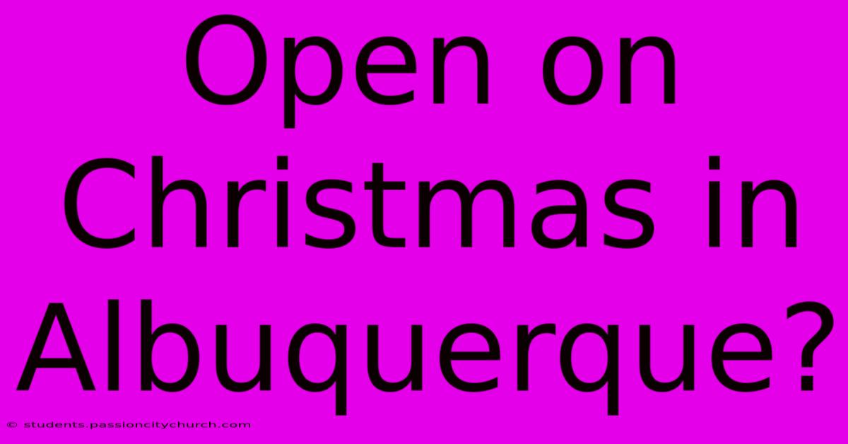 Open On Christmas In Albuquerque?