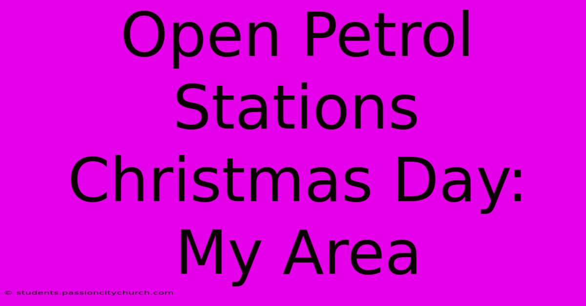 Open Petrol Stations Christmas Day: My Area