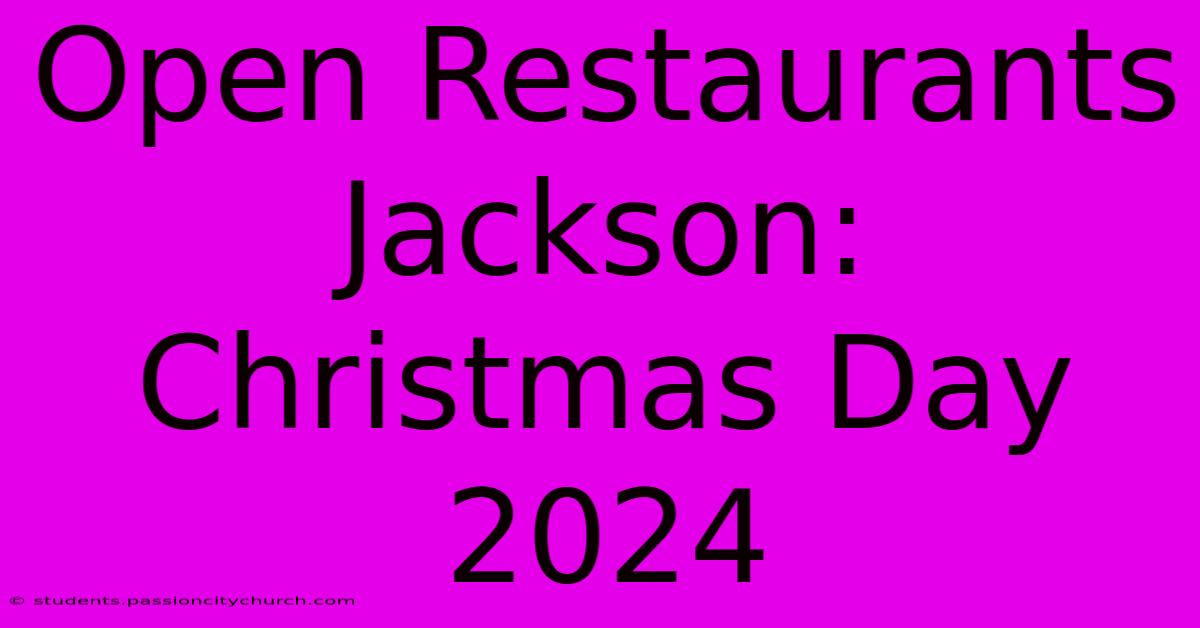 Open Restaurants Jackson: Christmas Day 2024