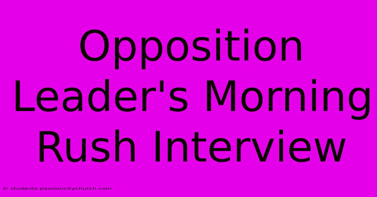 Opposition Leader's Morning Rush Interview