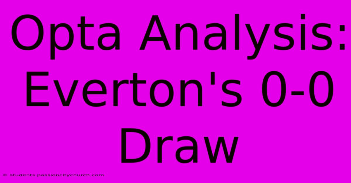 Opta Analysis: Everton's 0-0 Draw