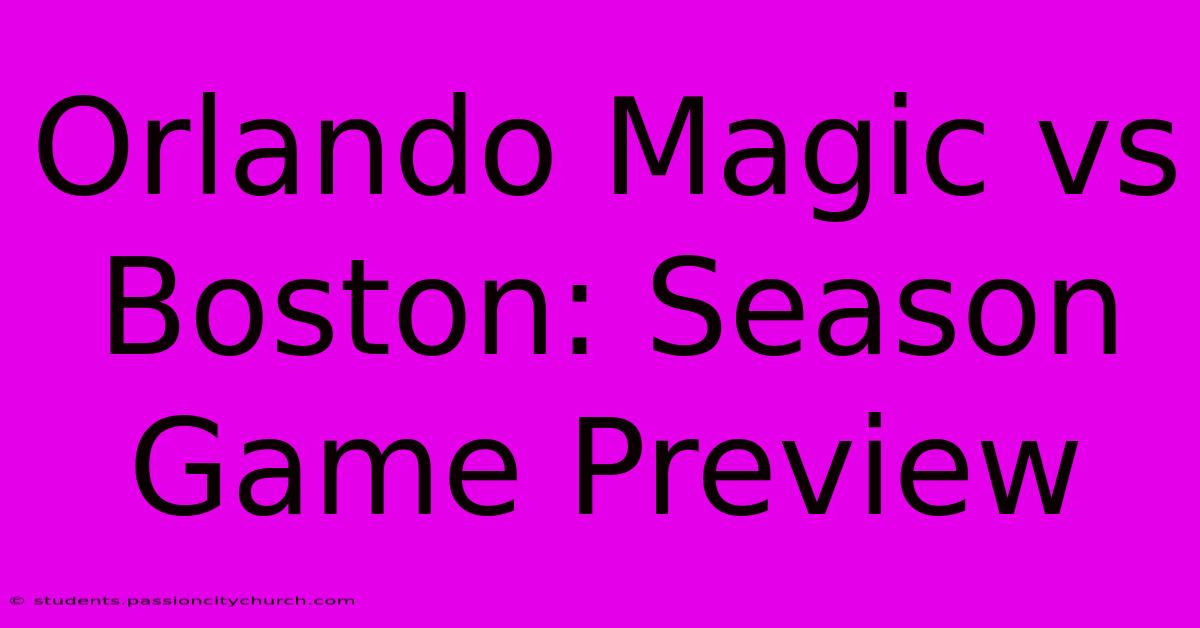 Orlando Magic Vs Boston: Season Game Preview