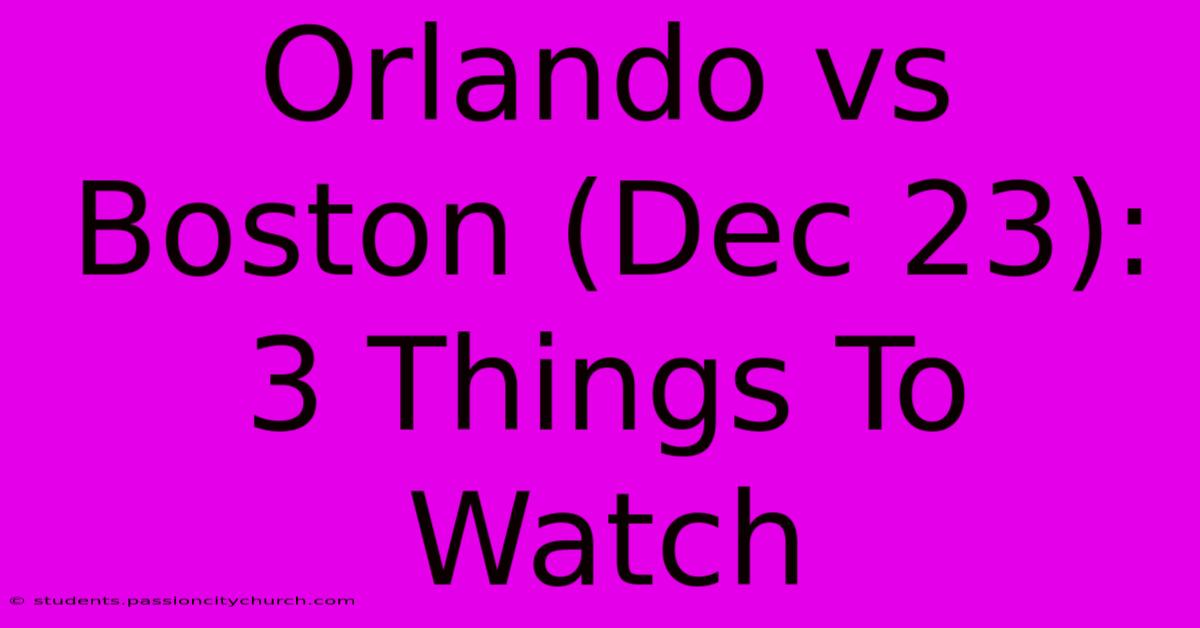 Orlando Vs Boston (Dec 23): 3 Things To Watch