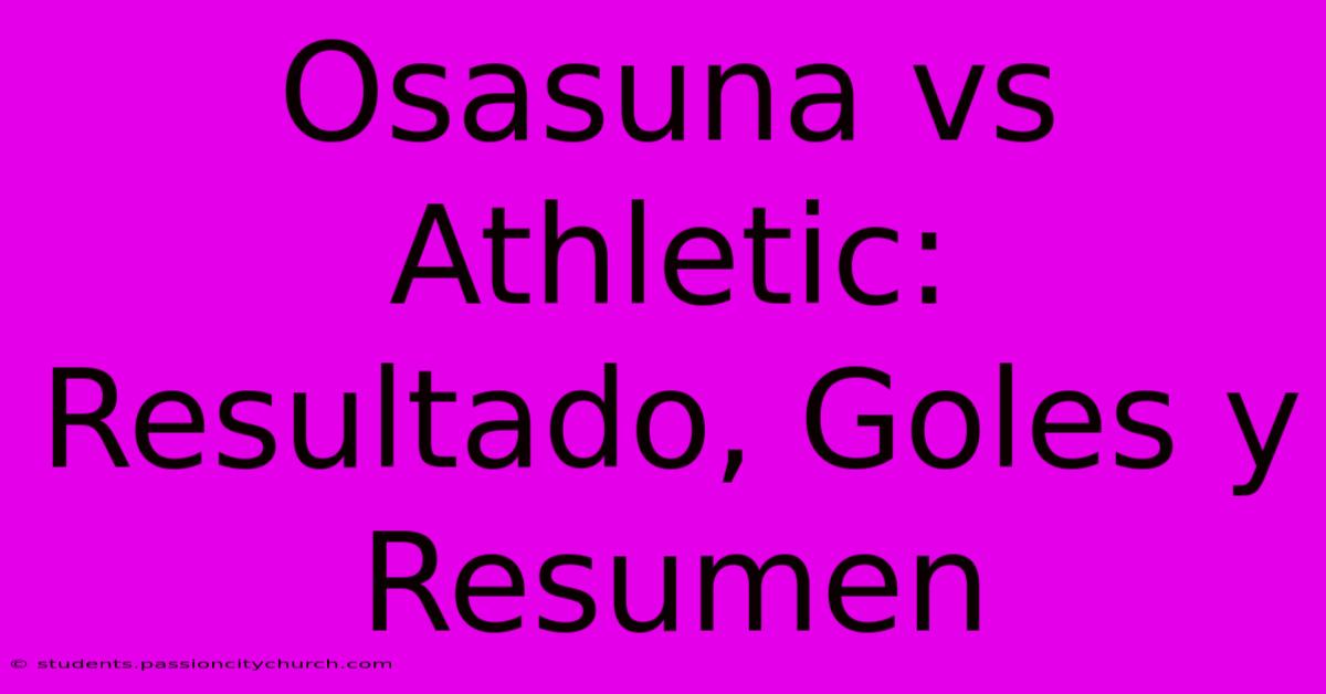 Osasuna Vs Athletic: Resultado, Goles Y Resumen