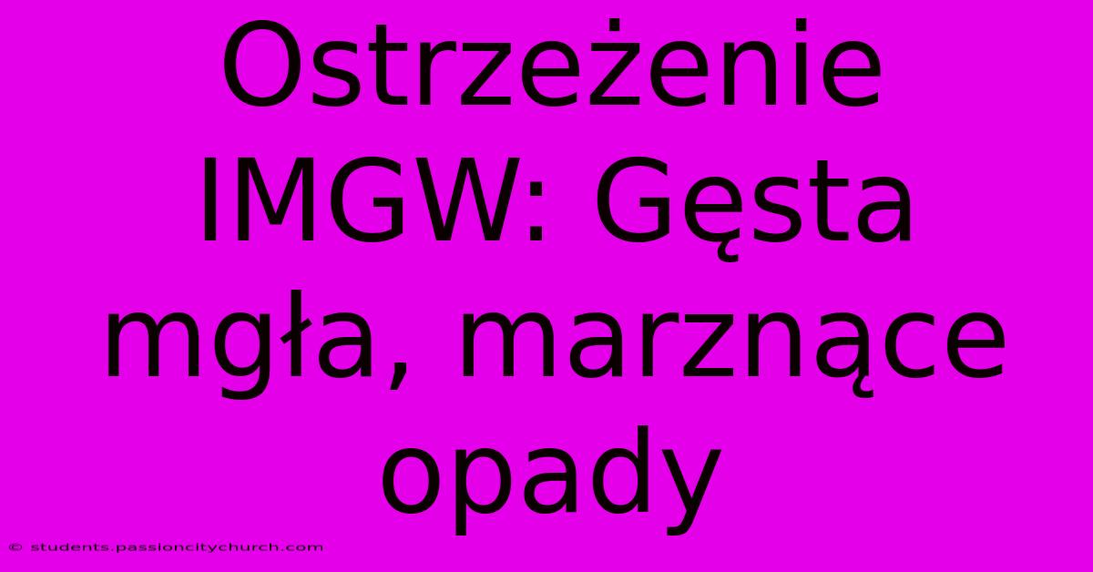 Ostrzeżenie IMGW: Gęsta Mgła, Marznące Opady