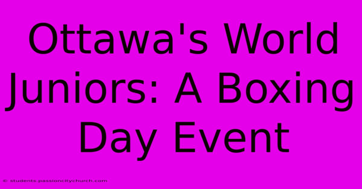 Ottawa's World Juniors: A Boxing Day Event