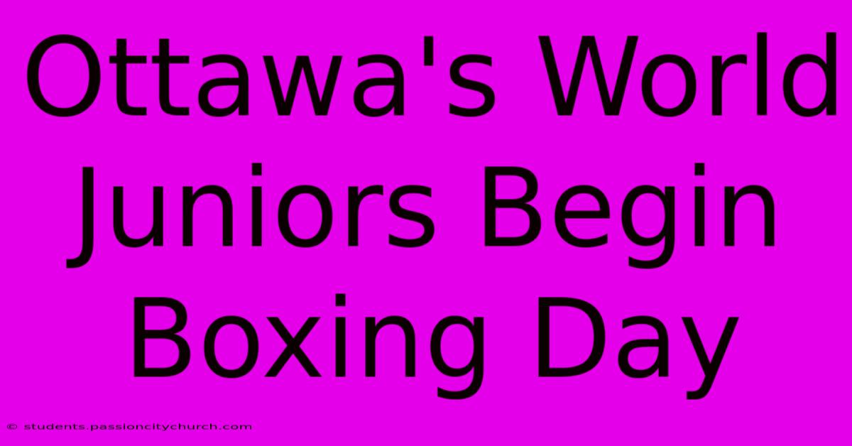 Ottawa's World Juniors Begin Boxing Day