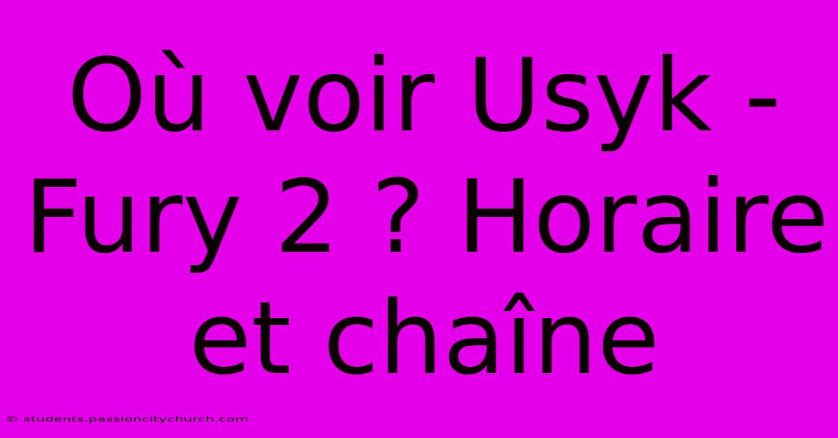 Où Voir Usyk - Fury 2 ? Horaire Et Chaîne