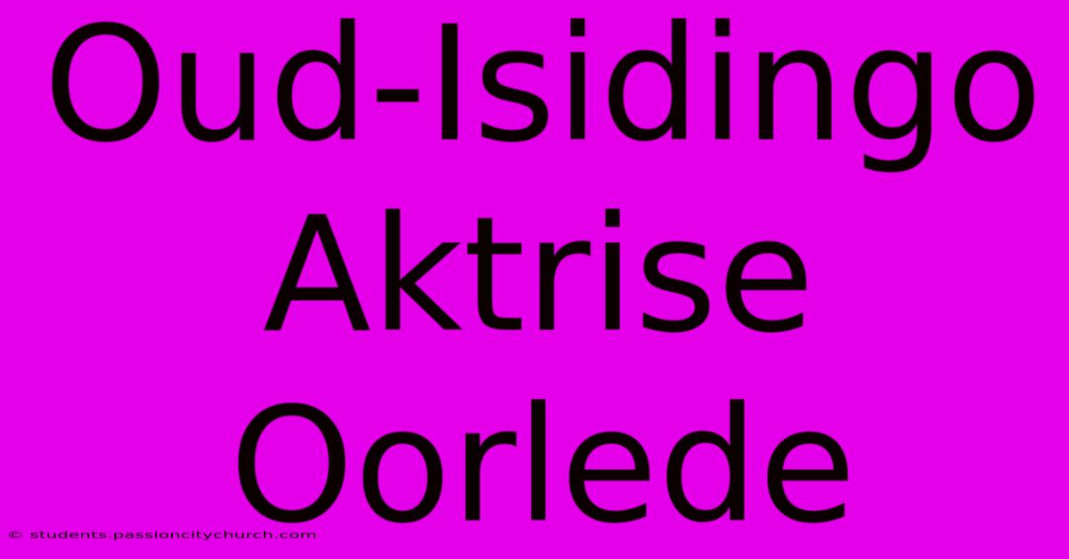 Oud-Isidingo Aktrise Oorlede