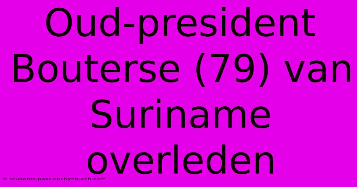 Oud-president Bouterse (79) Van Suriname Overleden