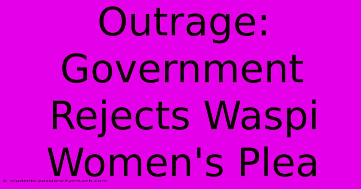 Outrage: Government Rejects Waspi Women's Plea