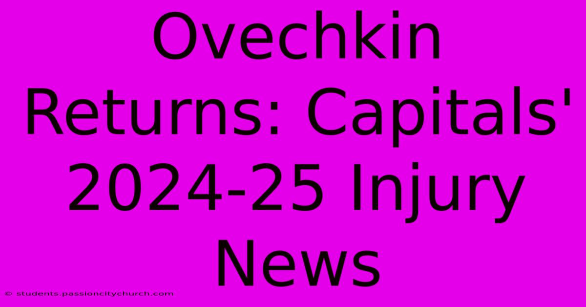 Ovechkin Returns: Capitals' 2024-25 Injury News