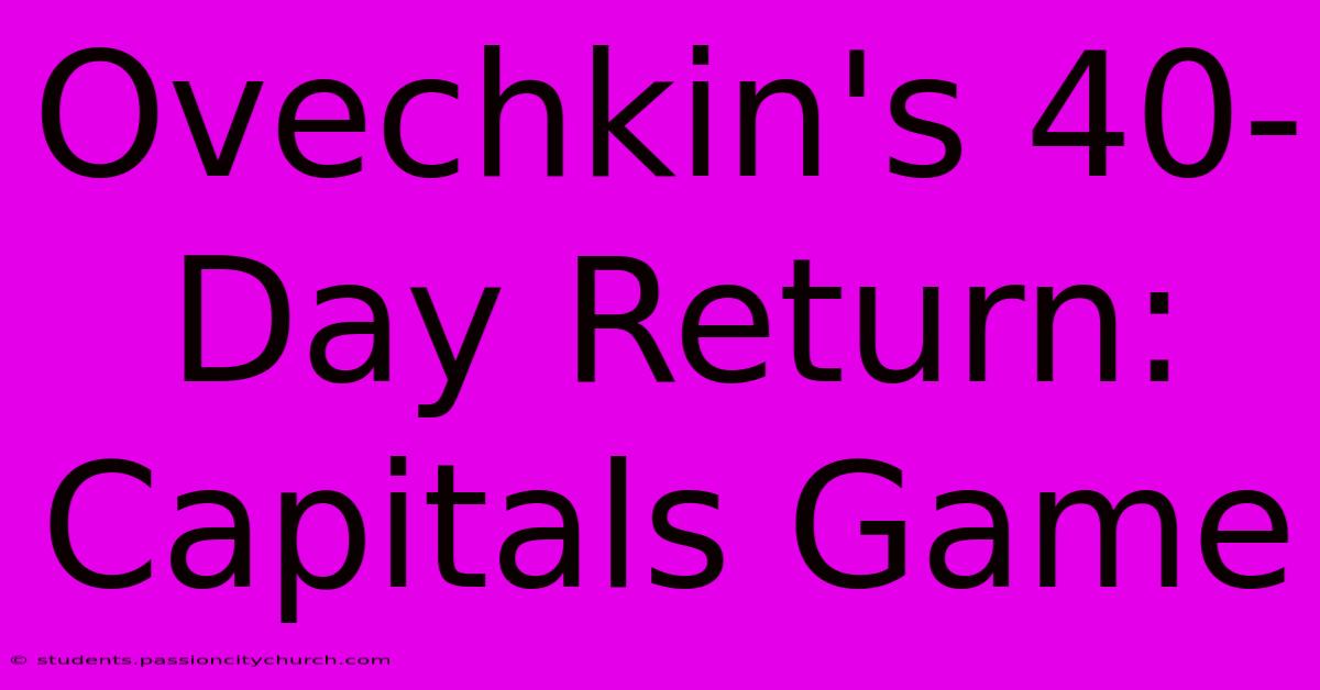 Ovechkin's 40-Day Return: Capitals Game