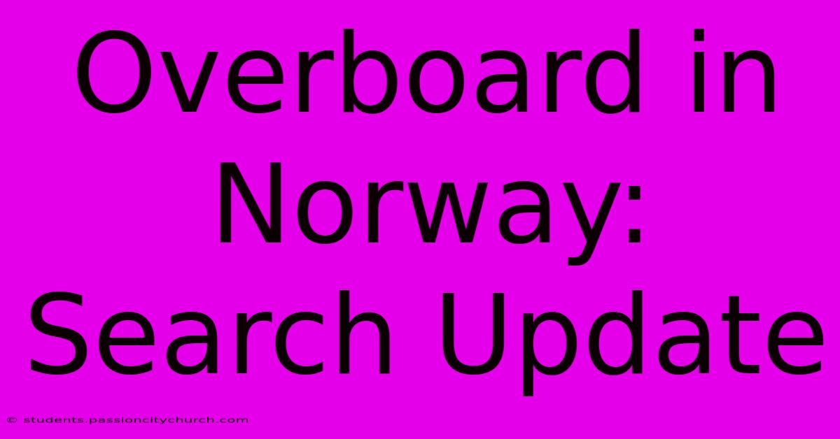 Overboard In Norway: Search Update