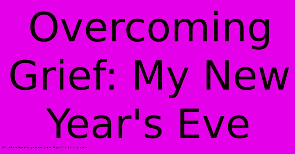 Overcoming Grief: My New Year's Eve