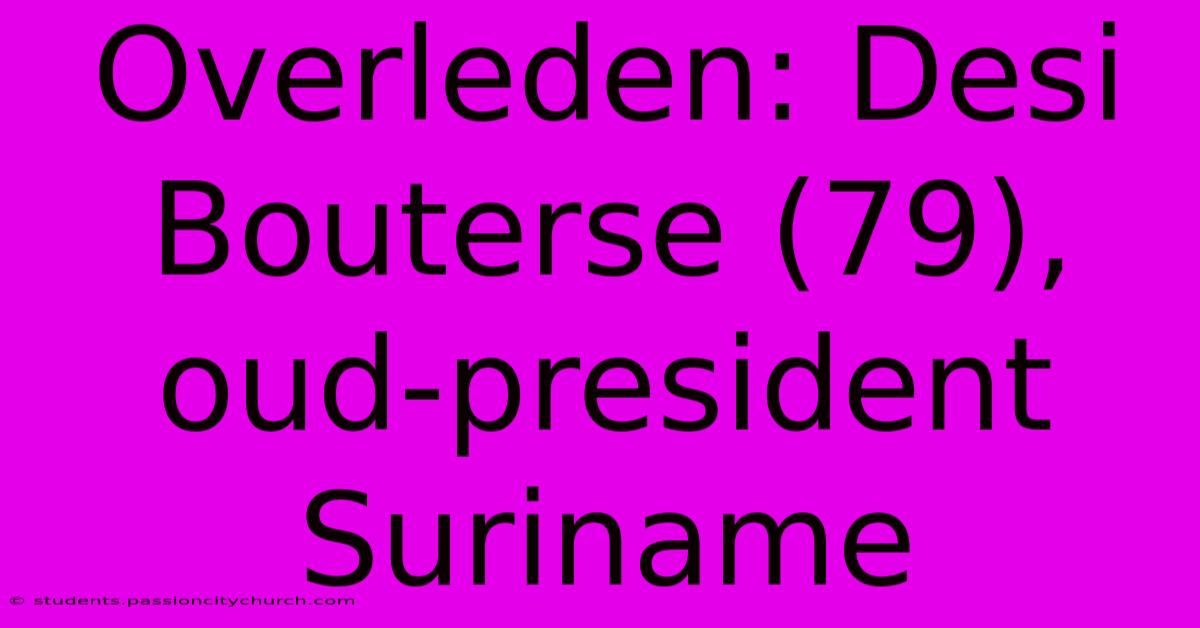 Overleden: Desi Bouterse (79), Oud-president Suriname