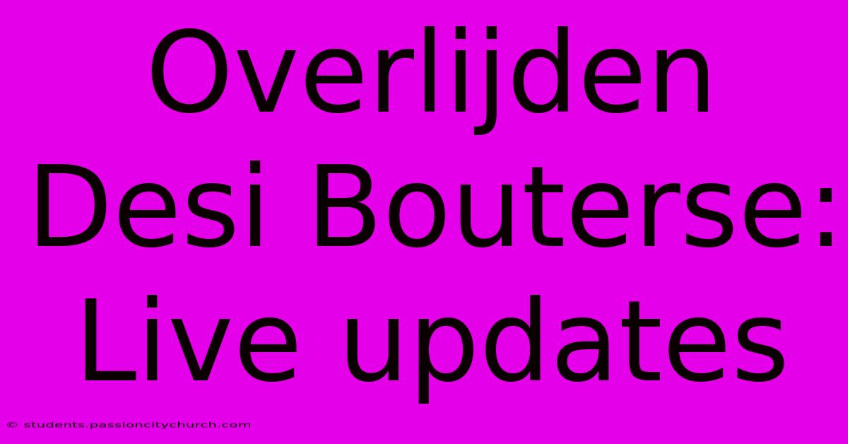 Overlijden Desi Bouterse: Live Updates