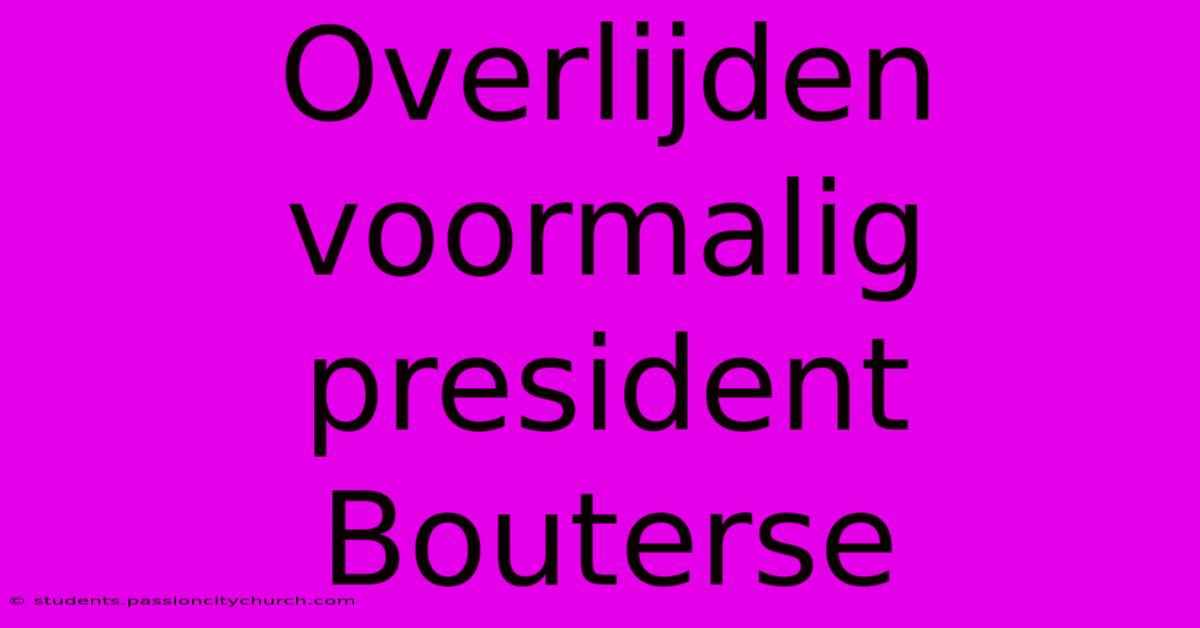 Overlijden Voormalig President Bouterse