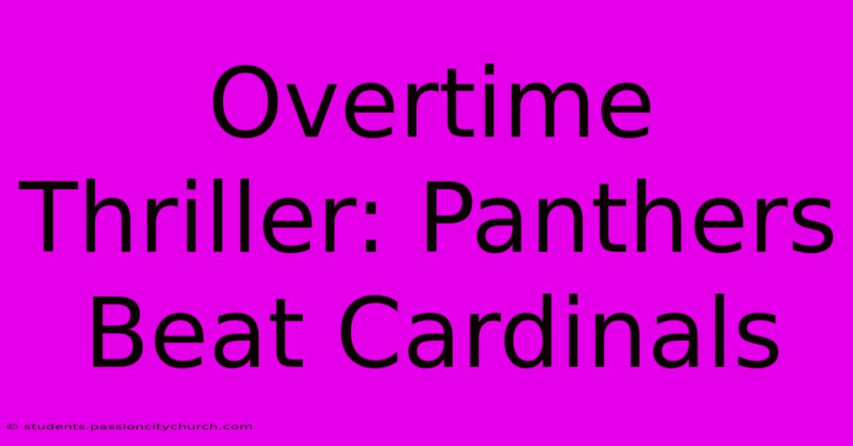 Overtime Thriller: Panthers Beat Cardinals