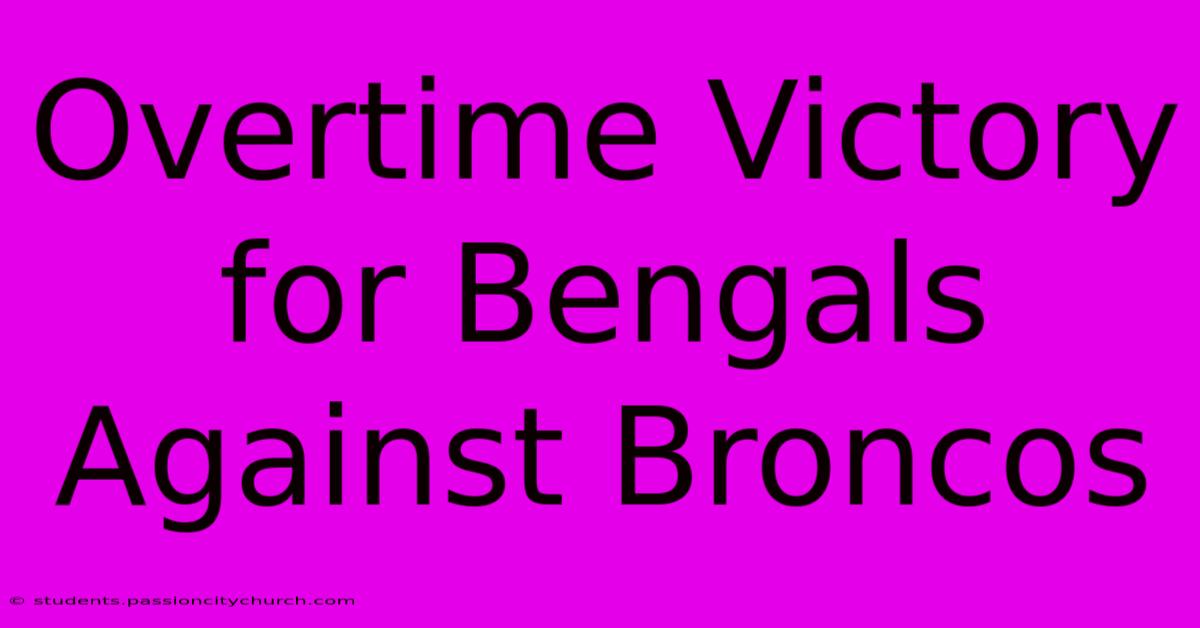 Overtime Victory For Bengals Against Broncos