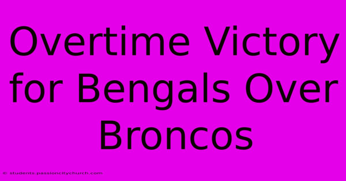 Overtime Victory For Bengals Over Broncos