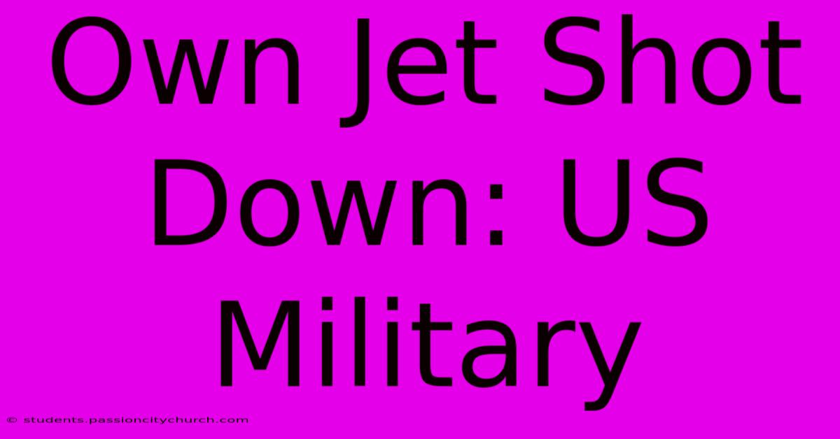 Own Jet Shot Down: US Military