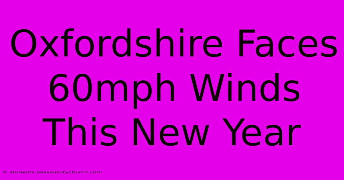 Oxfordshire Faces 60mph Winds This New Year