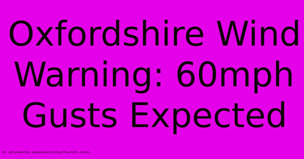 Oxfordshire Wind Warning: 60mph Gusts Expected