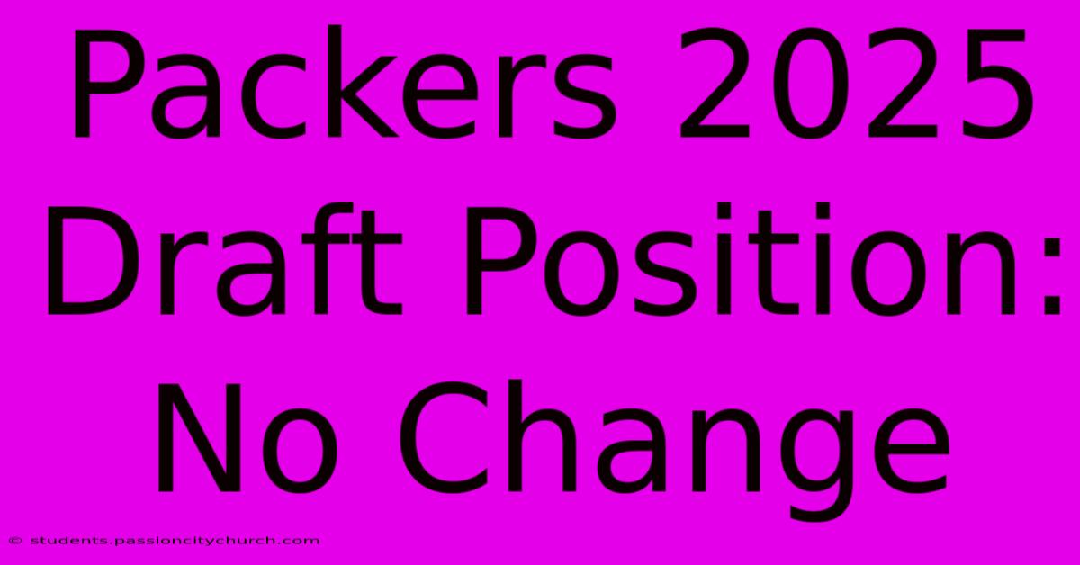 Packers 2025 Draft Position: No Change