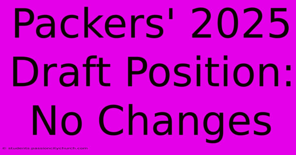 Packers' 2025 Draft Position: No Changes