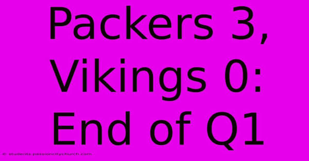 Packers 3, Vikings 0: End Of Q1