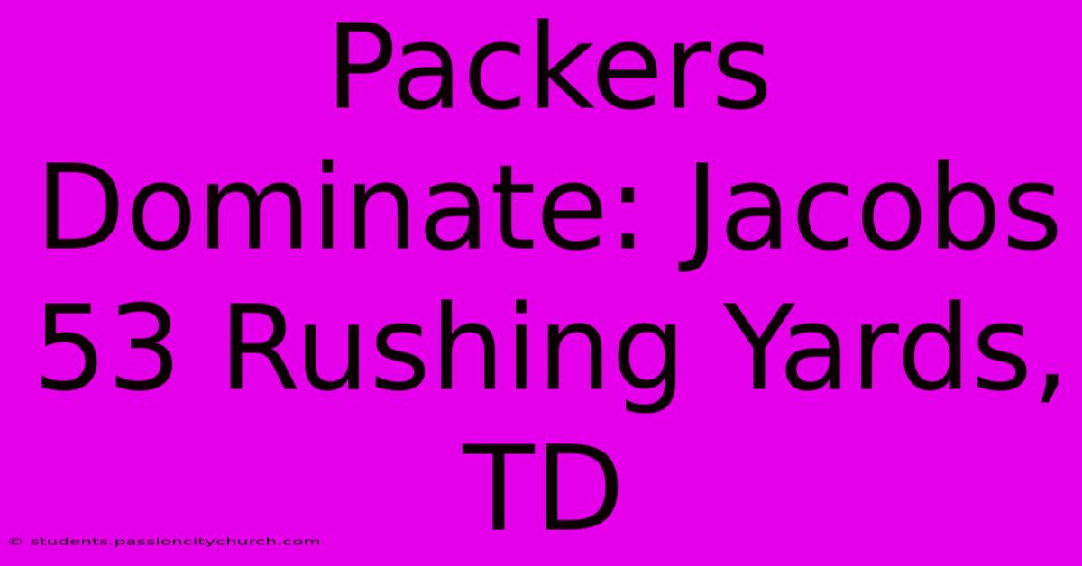 Packers Dominate: Jacobs 53 Rushing Yards, TD