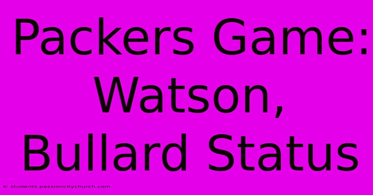 Packers Game: Watson, Bullard Status