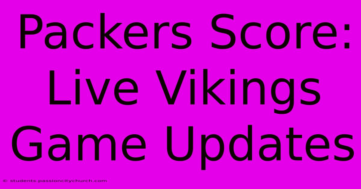 Packers Score: Live Vikings Game Updates