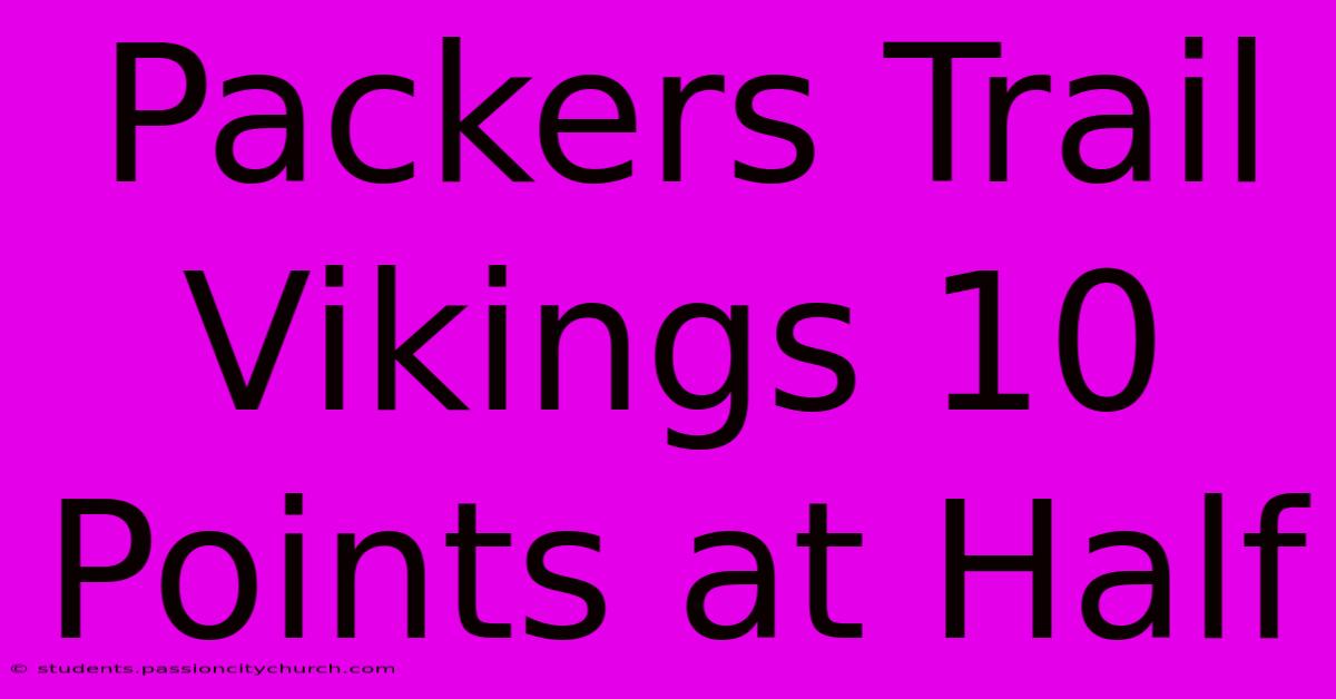 Packers Trail Vikings 10 Points At Half