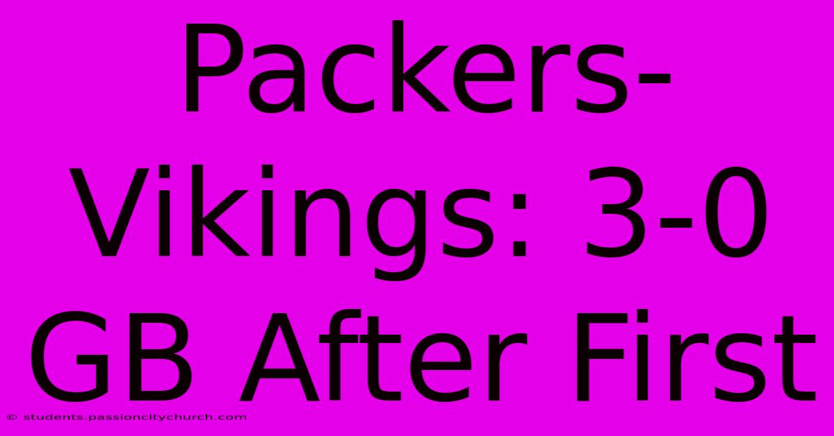 Packers-Vikings: 3-0 GB After First