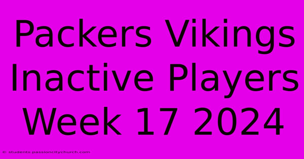 Packers Vikings Inactive Players Week 17 2024