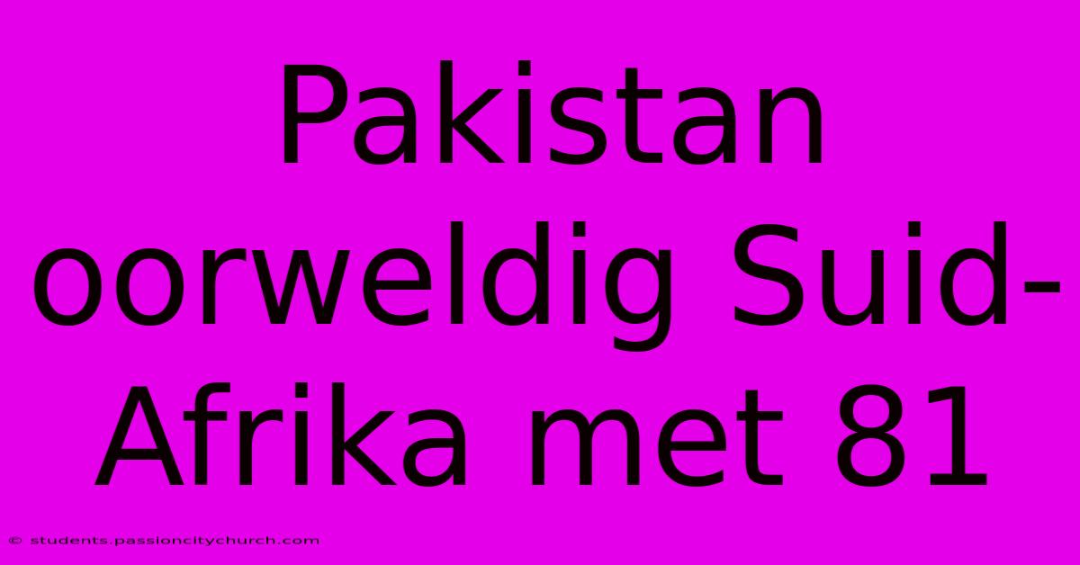 Pakistan Oorweldig Suid-Afrika Met 81