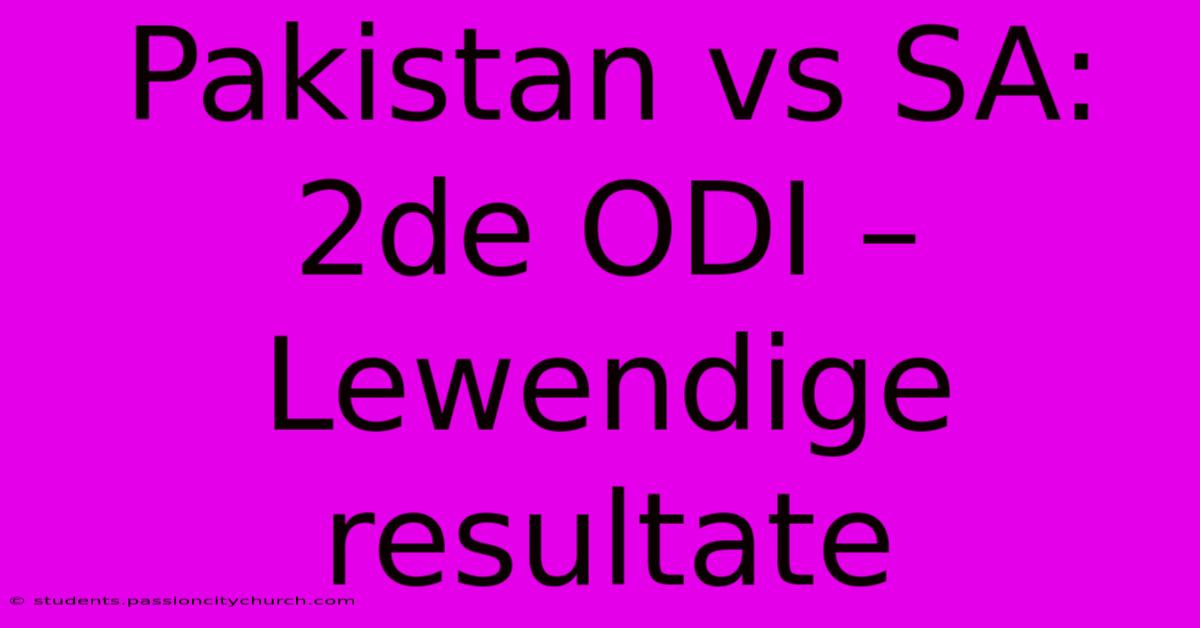 Pakistan Vs SA: 2de ODI – Lewendige Resultate