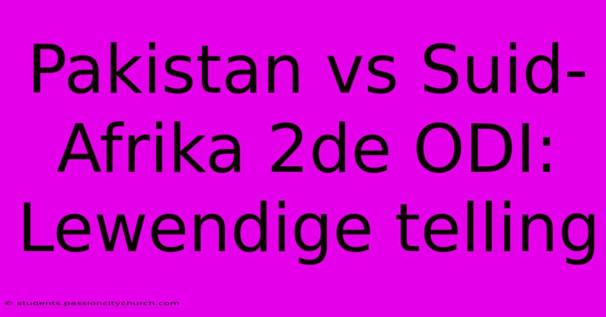 Pakistan Vs Suid-Afrika 2de ODI: Lewendige Telling