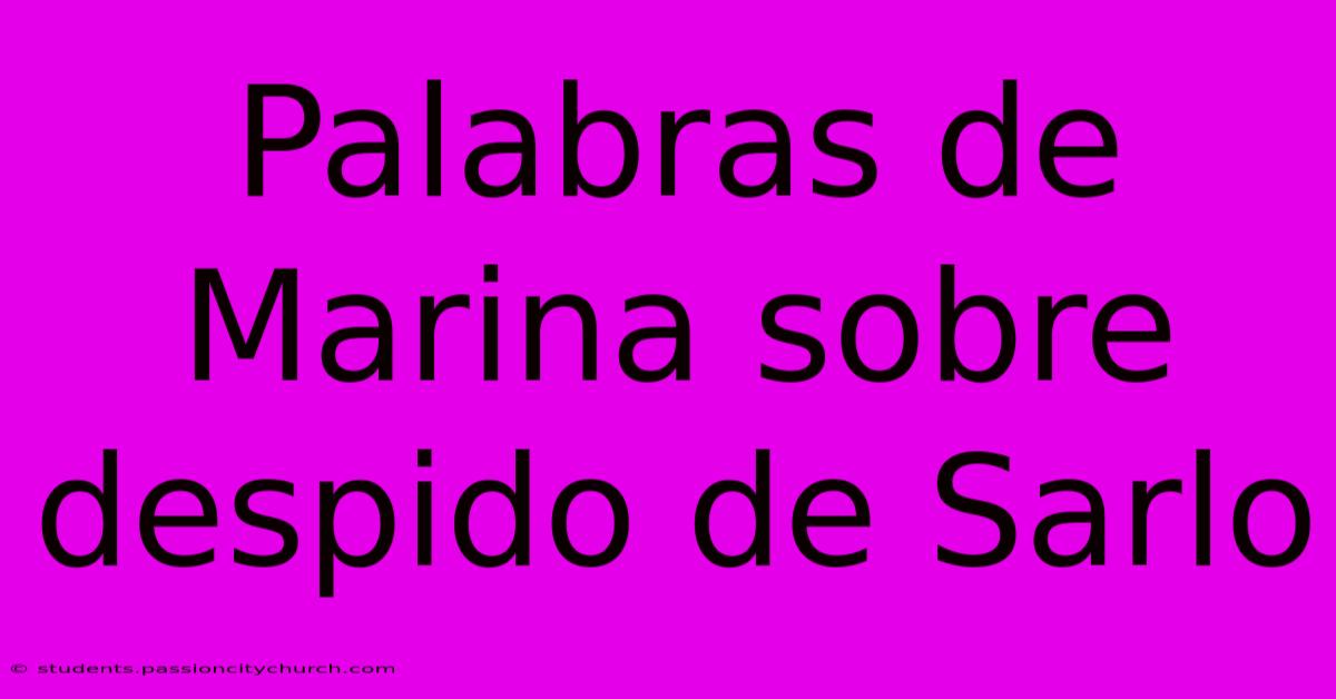 Palabras De Marina Sobre Despido De Sarlo