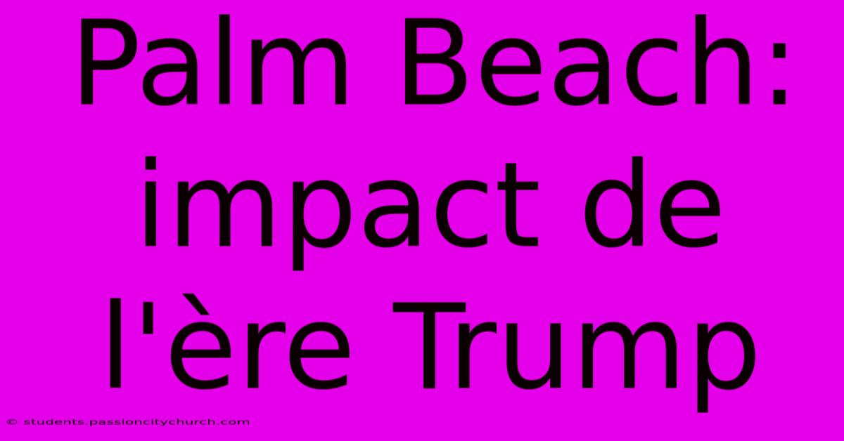 Palm Beach: Impact De L'ère Trump