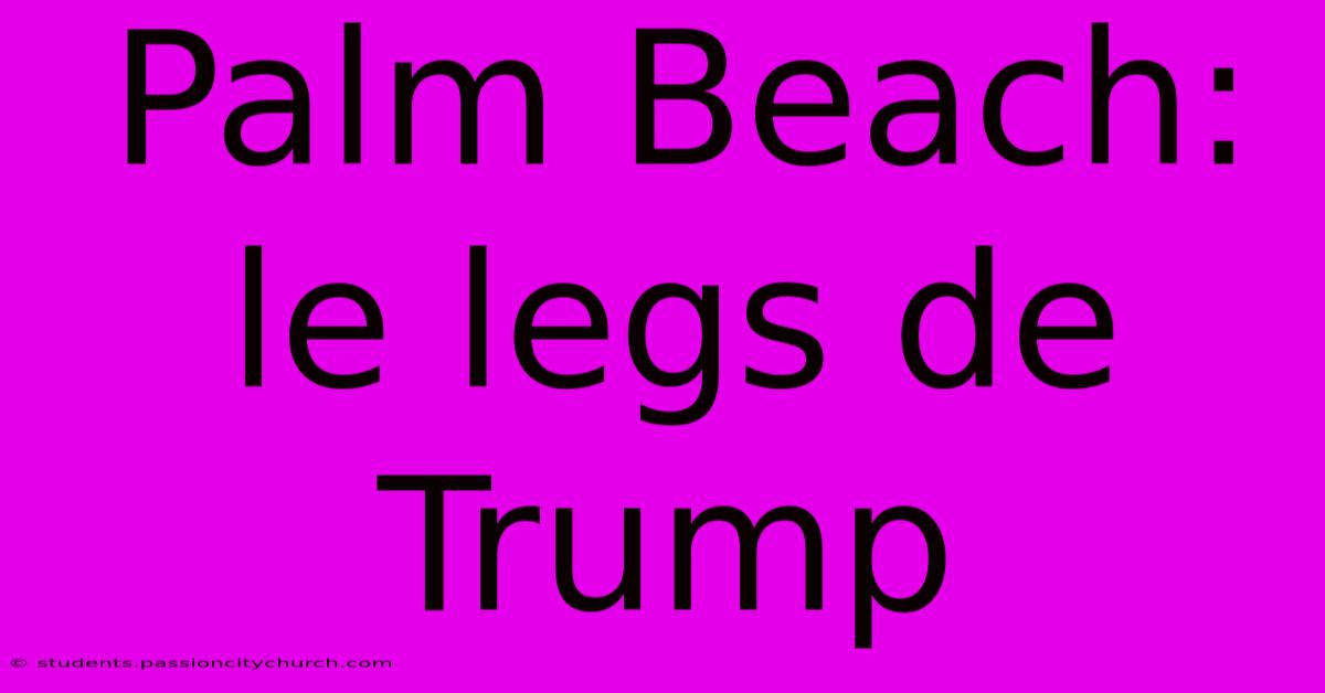 Palm Beach: Le Legs De Trump