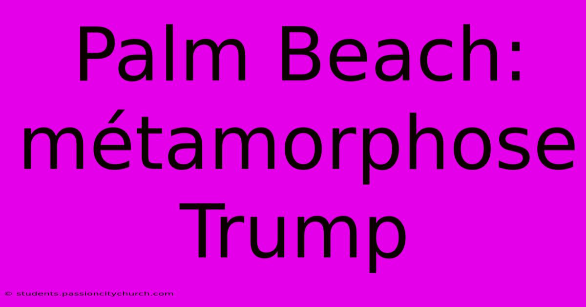 Palm Beach: Métamorphose Trump