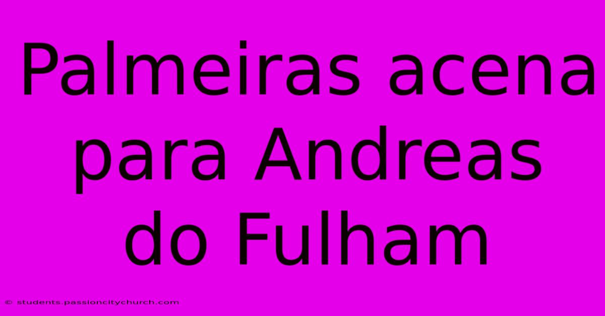 Palmeiras Acena Para Andreas Do Fulham